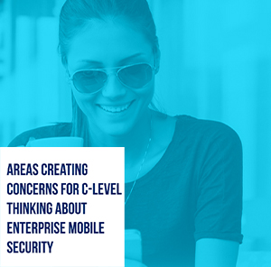 What Bothers Most to C-Level Talking About Mobile Security