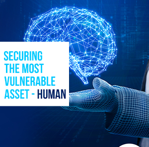Securing The Most Vulnerable Asset – Human