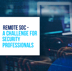 Remote SOC: A Challenge for Security Professionals
